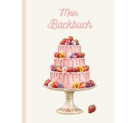 Mein Backbuch: Mein Backbuch: Mein Backbuch zum Selberschreiben für 100 Rezepte | Großes Format (ca. A4) | Die persönliche Rezeptsammlung (gebundenes Buch)