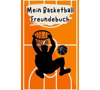 Mein Basketball Freundebuch: Freundebuch für Basketball Fans | Auf über 100 Seiten hast du Platz deine Mannschaft und deine Freunde zu verewigen | Mit Geburtstagskalender