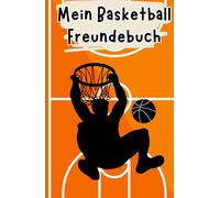 Mein Basketball Freundebuch: Freundebuch für Basketball Fans | Auf über 100 Seiten hast du Platz deine Mannschaft und deine Freunde zu verewigen | Mit Geburtstagskalender