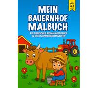 Mein Bauernhof Malbuch: 36 liebevoll gestaltete Ausmalbilder in drei Lernstufen - Bauernhoftiere Ausmalen Von Einfachen Linien zu Detailreichen und ... und Feinmotorik für Kinder ab 3 Jahren