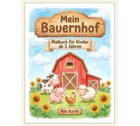 Mein Bauernhof: Malbuch für Kinder ab 3 Jahren - 23 große Ausmalbilder mit Tieren, Traktor und Hofleben