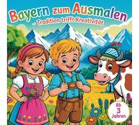Mein Bayern Malbuch - Tradition trifft Kreativität: Spielerisch malen & entdecken mit 50 liebevollen Motiven für Kinder ab 3 Jahren