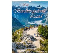 Mein Berchtesgadener Land (Wandkalender 2026 DIN A3 hoch), CALVENDO Monatskalender: Die Perle der Alpen empfängt seine Besucher mit majestätischen ... und bayerischer Gastlichkeit.