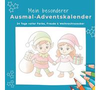 Mein besonderer Ausmal-Adventskalender für Kinder: 24 Tage voller Farbe, Freude und Weihnachtszauber