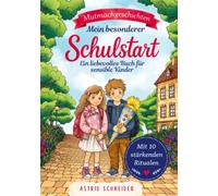 Mein besonderer Schulstart.: Ein stärkendes Buch für sensible Kinder - mit 12 einfühlsamen Geschichten und 10 einfachen Ritualen für mehr Sicherheit