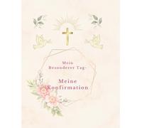 "Mein besonderer Tag - Meine Konfirmation": Rosa Version - Ein liebevoll gestaltetes Erinnerungsalbum zur Konfirmation mit Platz für Gäste, Glückwünsche & Fotos