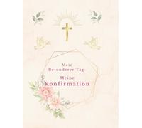 "Mein besonderer Tag - Meine Konfirmation": Rosa Version - Ein liebevoll gestaltetes Erinnerungsalbum zur Konfirmation mit Platz für Gäste, Glückwünsche & Fotos