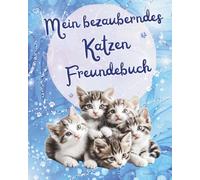 Mein bezauberndes Katzen Freundebuch: Als wunderschöne Erinnerung an tiefe Freundschafen und als Geschenk mit bezaubernden Fragen für die Stärkung des Selbstwerts der Grundschulkinder