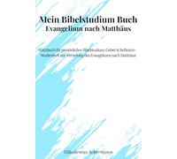 Mein Bibelstudium Buch - Evangelium nach Matthäus: Notizbuch für persönliches Bibelstudium, Gebet & Reflexion - Studienheft zur Vertiefung des Evangeliums nach Matthäus