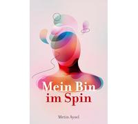 Mein Bin im Spin: Eine Reise in, über und aus der Existenz