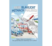 Mein Blaulicht Mitmach-Malbuch: Mit kurzen Geschichten, Suchbildern und Labyrinthen - Ab 3 Jahren