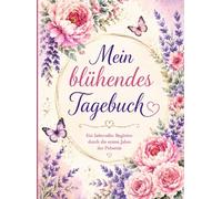 Mein blühendes Tagebuch: Ein liebevoller Begleiter durch die ersten Jahre der Pubertät