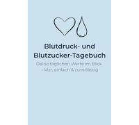 Mein Blutdruck- und Blutzucker-Tagebuch - Werte sicher dokumentieren: Einfaches 3-in-1 Protokoll für Blutdruck, Blutzucker & Insulin - ideal für Arztbesuche, Therapie & Alltag