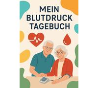 Mein Blutdrucktagebuch: Gesundheit im Blick - Ihr persönlicher Begleiter zur Blutdruckkontrolle für ein ganzes Jahr