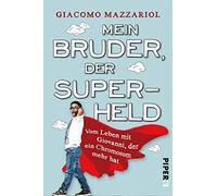 Mein Bruder, der Superheld: Vom Leben mit Giovanni, der ein Chromosom mehr hat