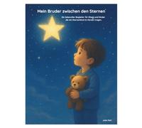 Mein Bruder zwischen den Sternen: Ein liebevoller Begleiter für Eltern und Kinder, die ein Sternenkind im Herzen tragen