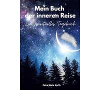 Mein Buch der inneren Reise: Ein spirituelles Tagebuch