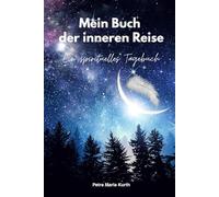 Mein Buch der inneren Reise: Ein spirituelles Tagebuch