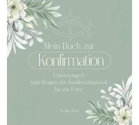 Mein Buch zur Konfirmation: Erinnerungen vom Beginn der Konfirmationszeit bis zur Feier