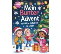 Mein bunter Advent - Das fröhliche Mitmachbuch für Kinder: Adventskalender Alternative mit Rätseln, Ausmalbildern & Aktivitäten für Kinder ab 6 Jahren