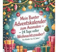 Mein Bunter Adventskalender - 24 Tage Weihnachtszauber zum Ausmalen: Für Kinder bis ca. 12 Jahre