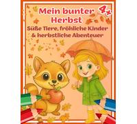 Mein bunter Herbst - 40 kreative Ausmalbilder mit süßen Tieren & fröhlichen Herbstmotiven (4+): Ein herbstliches Malbuch für Kinder - mit Tieren, ... Gemüse, Natur & lustigen Aktivitäten