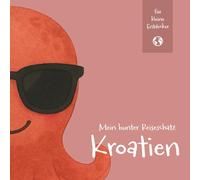 Mein bunter Reiseschatz - Kroatien: Malen, schreiben und entdecken auf meiner Reise. Reisebeschäftigung für Kinder ab 4 Jahren