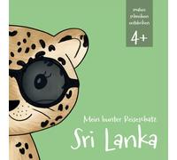 Mein bunter Reiseschatz - Sri Lanka: Malen, schreiben und entdecken auf meiner Reise. Reisebeschäftigung für Kinder ab 4 Jahren