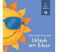 Mein bunter Reiseschatz - Urlaub am Meer: Malen, schreiben und entdecken auf meiner Reise. Reisebeschäftigung für Kinder ab 4 Jahren
