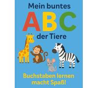 Mein buntes ABC der Tiere: Buchstaben lernen macht Spaß!