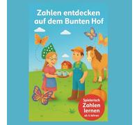 Mein buntes Bauernhof-Malbuch: Ein fröhliches Malbuch zum entdecken und lernen von Zahlen. Eine liebevolle Kurzgeschichte führt die Kinder durch die ... und die Kreativität. Für Kinder ab 4 Jahren.