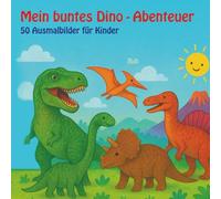 Mein buntes Dino-Abenteuer: 50 Ausmalbilder für Kinder