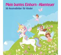 Mein buntes Einhorn-Abenteuer: 50 Ausmalbilder für Kinder