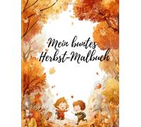 Mein buntes Herbst-Malbuch - Blätter, Tiere & Abenteuer im Wind: Herbstliche Ausmalbilder für Kinder ab 3 Jahren - Natur, Farben & Spaß im Herbstwald