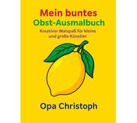 Mein buntes Obst-Ausmalbuch: Kreativer Malspaß für kleine und große Künstler