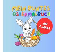 Mein Buntes Ostermalbuch: Malbuch für Kinder ab 3 Jahren mit 50 lustigen Ostermotiven