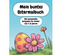 Mein buntes Ostermalbuch - mit spannenden Aufgaben für Kinder von 3-8 Jahren