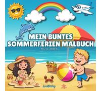 Mein buntes Sommerferien Malbuch: Kühn und einfach Sommer Malbuch für Kinder von 2-6 Jahren Spaßige und entspannende Ausmalbilder zu Strand, Tieren, ... sommerlichen Szenen für Jungen und Mädchen
