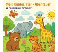 Mein buntes Tier-Abenteuer: 50 Ausmalbilder für Kinder