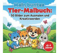 Mein buntes Tier-Malbuch: 50 Bilder zum Ausmalen und Kreativwerden, ab 4 Jahren
