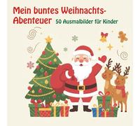 Mein buntes Weihnachts- Abenteuer: 50 Ausmalbilder für Kinder