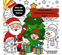 Mein buntes Weihnachtswunderland: Das perfekte Weihnachtsmalbuch mit niedlichen Motiven und einfachen Aufgaben für kleine Künstler. Ein liebevoll gestaltetes Mal- und Aktivbuch