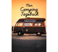 Mein Camping Tagebuch: Das Reisetagebuch für unvergessliche Abenteuer mit Zelt, Wohnmobil & Van | Halte deine schönsten Erinnerungen fest | Perfektes ... zum Planen & Festhalten schönster Momente