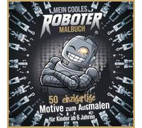 Mein cooles Roboter Malbuch - 50 einzigartige Motive zum Ausmalen für Kinder ab 6 Jahren