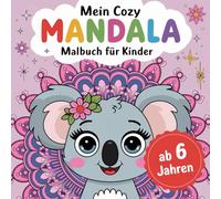 Mein cozy Mandala Malbuch für Kinder: 40 zauberhafte Ausmalbilder: Malbuch ab 6 Jahren für Mädchen: Kreativität, Konzentration und Entspannung für Kinder