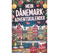 Mein Dänemark Adventskalender: 24 Tage voller Hygge, Jul und jede menge Wissen, ein Buch für Dänemark Fans welche die Tradition mögen, Perfekt als Geschenk