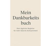 Mein Dankbarkeitsbuch - 5 Minuten für mehr Glück im Alltag