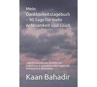 Mein Dankbarkeitstagebuch - 90 Tage für mehr Achtsamkeit und Glück: Tägliches Journal zum Ausfüllen für Erwachsene & Jugendliche | Mit Fragen zum Reflektieren & Wohlfühlen