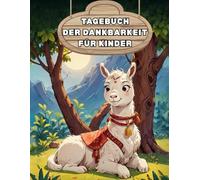 Mein Dankbarkeitstagebuch für Kinder: Mehr Glück, Achtsamkeit und positive Gedanken jeden Tag!