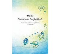 Mein Diabetes- Begleitheft: Mitteilungs- und Wochenheft für Kinder mit Diabetes Typ 1 - Kita, Schule & Zuhause - Inhalt für 27 Wochen - blau
